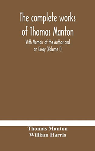 The Complete Works Of Thomas Manton With Memoir Of The Author And An Essay (Volume I)