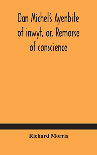Dan Michel'S Ayenbite Of Inwyt, Or, Remorse Of Conscience.