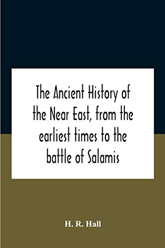 The ancient history of the Near East, from the earliest times to the battle of Salamis