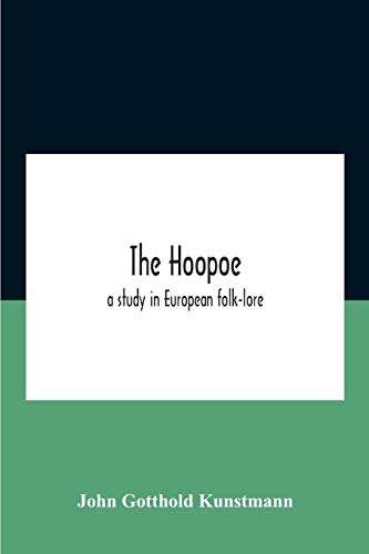 The Hoopoe, A Study In European Folk-Lore A Dissertation Submitted To The Faculty Of The Division Of The Humanities In Candidacy For The Degree Of Doctor Of Philosophy Department Of Germanic Languages And Literatures 1938