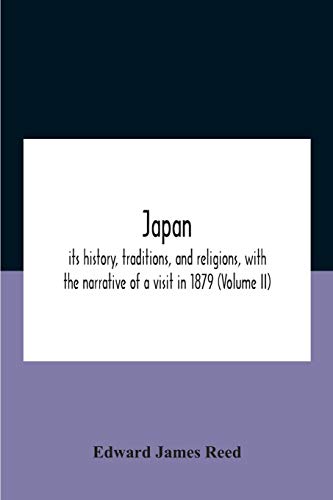 Japan; Its History, Traditions, And Religions, With The Narrative Of A Visit In 1879 (Volume Ii)