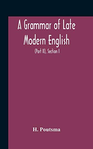 A Grammar Of Late Modern English; For The Use Of Continental, Especially Dutch, Students (Part Ii) The Parts Of Speech, Section I, B Pronouns And Numerals.
