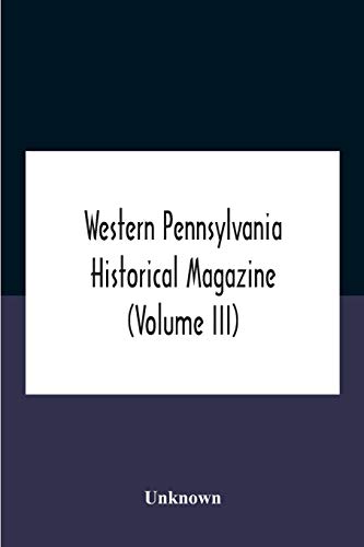 Western Pennsylvania Historical Magazine (Volume Iii)