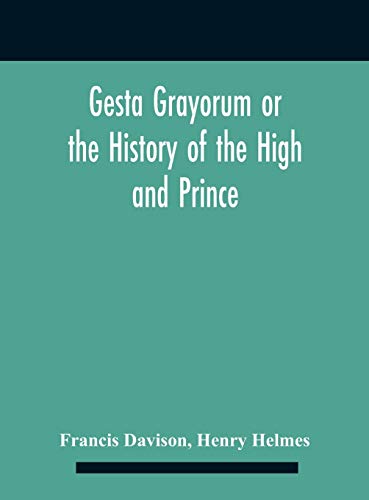 Gesta Grayorum Or The History Of The High And Prince, Henry Prince Of Purpoole, Arch-Duke Of Stapulia And Bernardia, Duke Of High And Nether Holborn, Marquis Of St. Giles And Tottenham, Count Palatine Of Bloomsbury And Clerkenwell, Great Lord Of The Conto