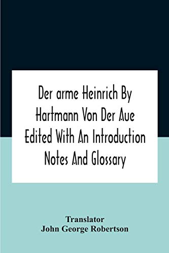 Der Arme Heinrich By Hartmann Von Der Aue Edited With An Introduction Notes  And Glossary