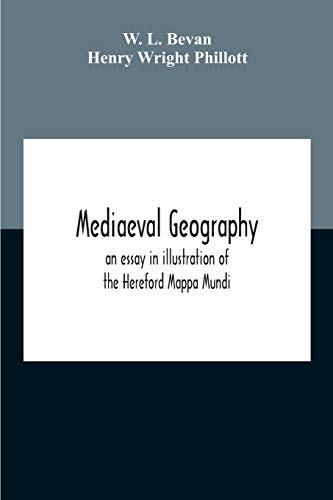 Mediaeval Geography; An Essay In Illustration Of The Hereford Mappa Mundi