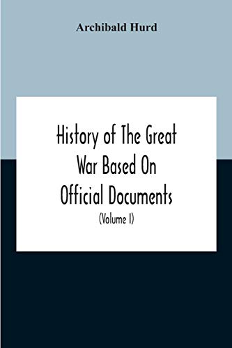 History Of The Great War Based On Official Documents By Direction Of The Historical Section Of The Committee Of Imperial Defence The Merchant Navy (Volume I)