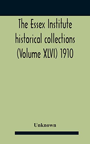 The Essex Institute Historical Collections (Volume Xlvi) 1910