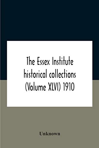The Essex Institute Historical Collections (Volume Xlvi) 1910