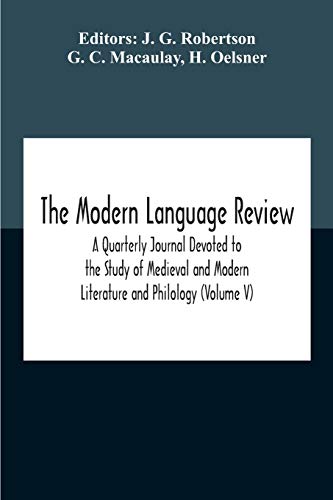 The Modern Language Review; A Quarterly Journal Devoted To The Study Of Medieval And Modern Literature And Philology (Volume V)