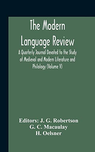 The Modern Language Review; A Quarterly Journal Devoted To The Study Of Medieval And Modern Literature And Philology (Volume V)