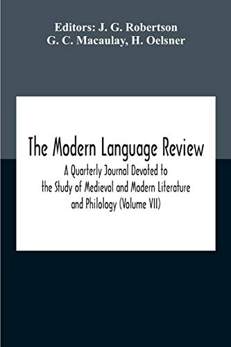 The Modern Language Review; A Quarterly Journal Devoted To The Study Of Medieval And Modern Literature And Philology (Volume Vii)