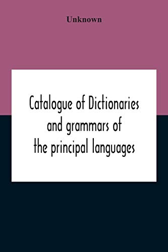 Catalogue Of Dictionaries And Grammars Of The Principal Languages And Dialects Of The World; A Guide For Students And Booksellers