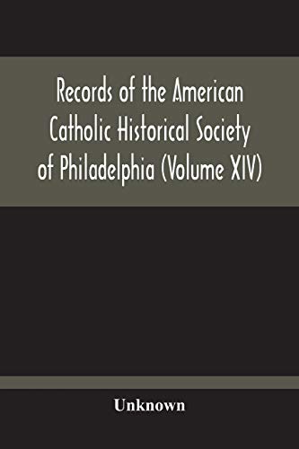 Records Of The American Catholic Historical Society Of Philadelphia (Volume Xiv)