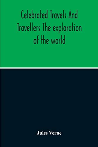 Celebrated Travels And Travellers The Exploration Of The World
