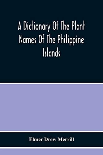 A Dictionary Of The Plant Names Of The Philippine Islands