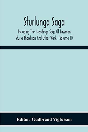 Sturlunga Saga, Including The Islendinga Sage Of Lawman Sturla Thordsson And Other Works (Volume Ii)