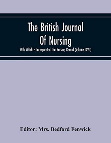 The British Journal Of Nursing With Which Is Incorporated The Nursing Record (Volume Lxvii)