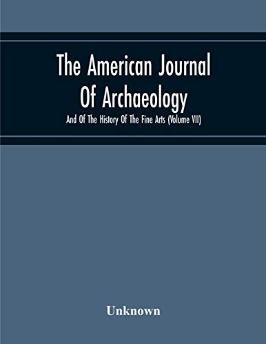 The American Journal Of Archaeology And Of The History Of The Fine Arts (Volume Vii)