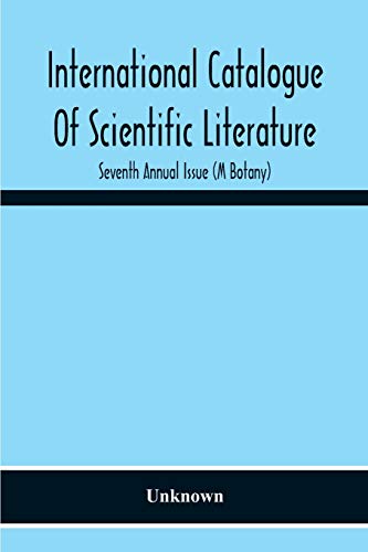 International Catalogue Of Scientific Literature; Seventh Annual Issue (M Botany)