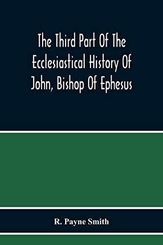 The Third Part Of The Ecclesiastical History Of John, Bishop Of Ephesus