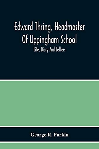 Edward Thring, Headmaster Of Uppingham School; Life, Diary And Letters