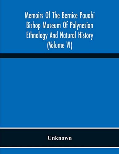 Memoirs Of The Bernice Pauahi Bishop Museum Of Polynesian Ethnology And Natural History (Volume Vi)