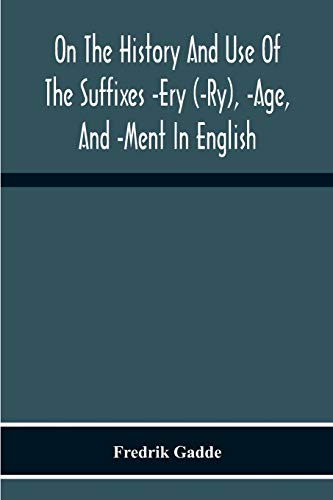 On The History And Use Of The Suffixes -Ery (-Ry), -Age, And -Ment In English