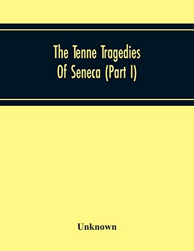The Tenne Tragedies Of Seneca (Part I)