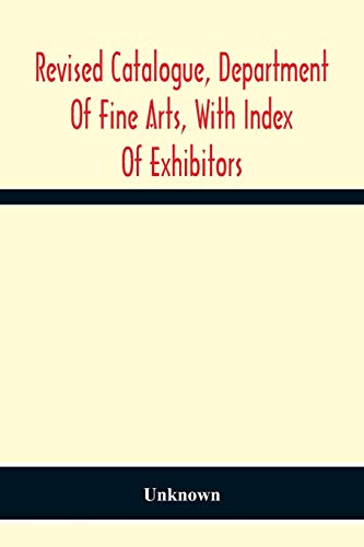 Revised Catalogue, Department Of Fine Arts, With Index Of Exhibitors