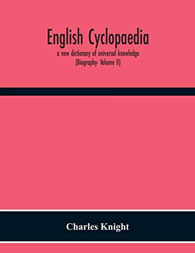 English Cyclopaedia, A New Dictionary Of Universal Knowledge (Biography- Volume Ii)