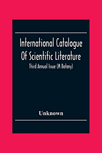 International Catalogue Of Scientific Literature; Third Annual Issue (M Botany)