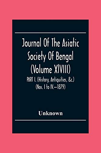 Journal Of The Asiatic Society Of Bengal (Volume Xlviii) Part I. (History, Antiquities, &C.) (Nos. I To Iv.-1879)