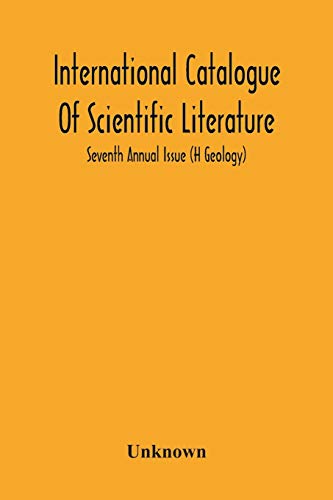 International Catalogue Of Scientific Literature; Seventh Annual Issue (H Geology)