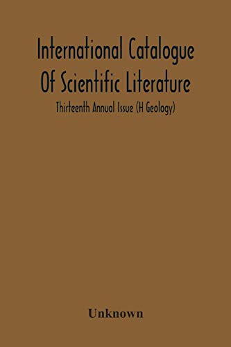 International Catalogue Of Scientific Literature; Thirteenth Annual Issue (H Geology)