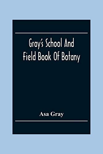 Gray'S School And Field Book Of Botany