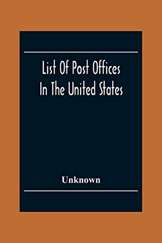 List Of Post Offices In The United States With The Names Of Postmasters, Of The 1St Of July 1855 Also, The Principal Regulations Of The Post Office Department