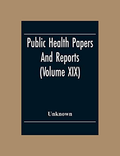 Public Health Papers And Reports (Volume XIX) American Public Health Association Chicago, Illinois, October 9-14, 1893