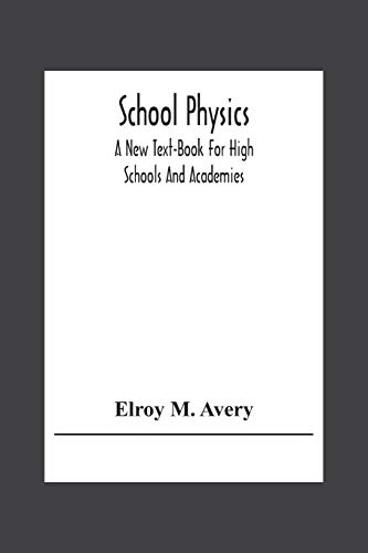 School Physics, A New Text-Book For High Schools And Academies