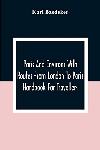 Paris And Environs With Routes From London To Paris; Handbook For Travellers