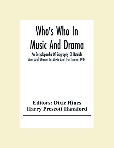 Who'S Who In Music And Drama; An Encyclopaedia Of Biography Of Notable Men And Women In Music And The Drama 1914