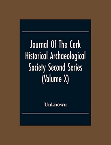 Journal Of The Cork Historical Archseological Society Second Series (Volume X) 1904 Contributed Papers, Notes And Queries