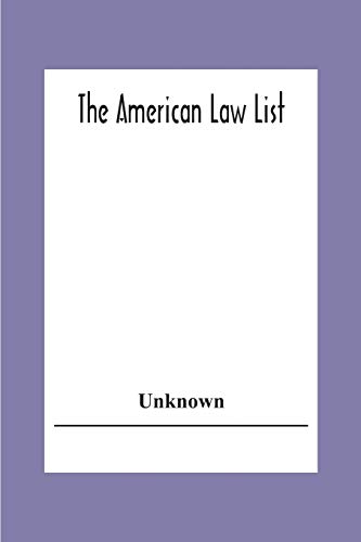The American Law List; Containing Te Names Of Representative Members Of The Bar Engaged In General And Corporation Practice In The Cities And Towns Of The United States, , Canada, Great Britain Central And South America Europe, Asia, Africa   &C.