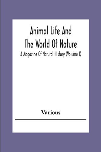Animal Life And The World Of Nature; A Magazine Of Natural History (Volume I)