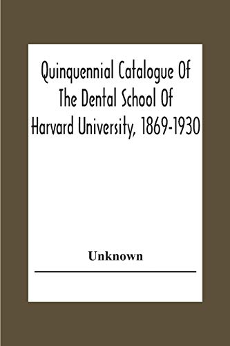 Quinquennial Catalogue Of The Dental School Of Harvard University, 1869-1930