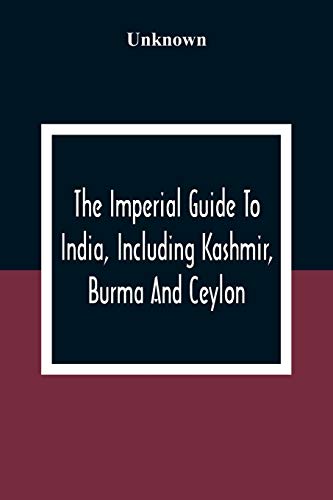 The Imperial Guide To India, Including Kashmir, Burma And Ceylon