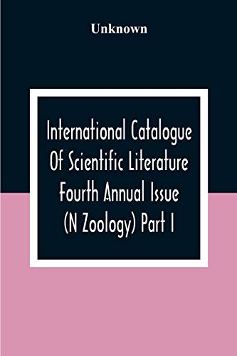 International Catalogue Of Scientific Literature Fourth Annual Issue (N Zoology) Part I.