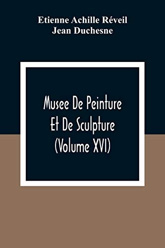 Musee De Peinture Et De Sculpture (Volume Xvi)
