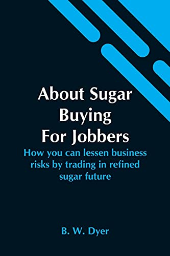 About Sugar Buying For Jobbers; How You Can Lessen Business Risks By Trading In Refined Sugar Future