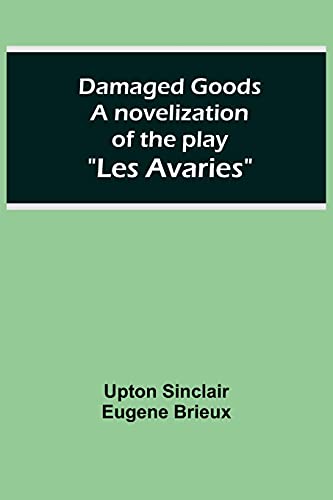 Damaged Goods A novelization of the play 'Les Avaries'